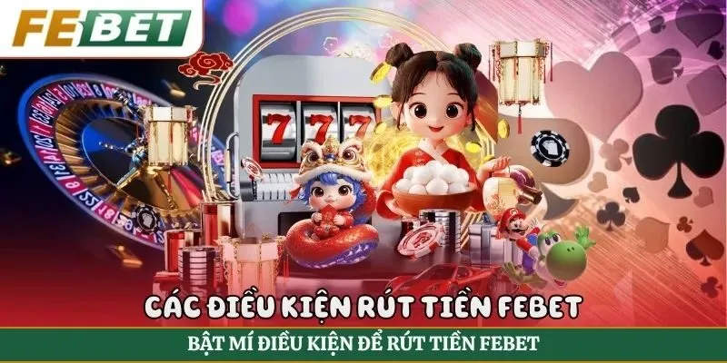 Bật mí điều kiện để rút tiền FEBET