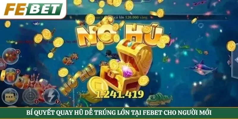 Bí quyết quay hũ dễ trúng lớn