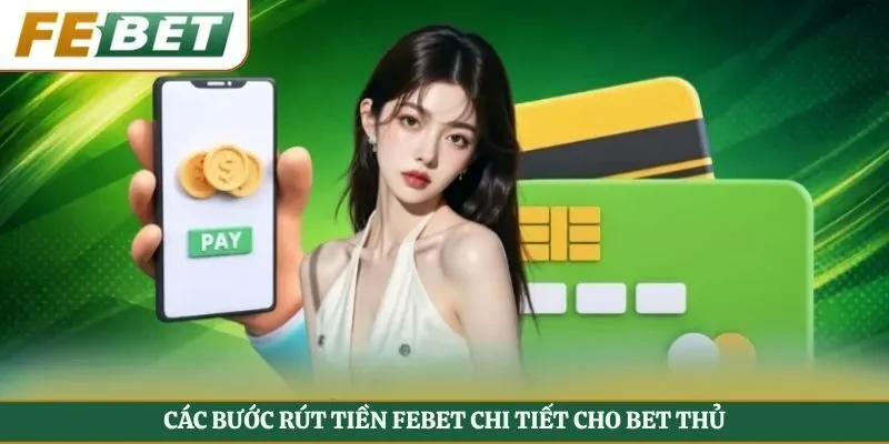 Các bước rút tiền FEBET chi tiết cho bet thủ
