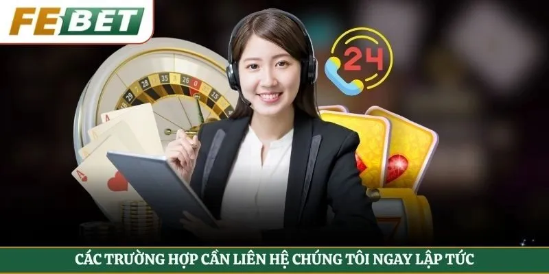 Các trường hợp cần liên hệ chúng tôi ngay lập tức