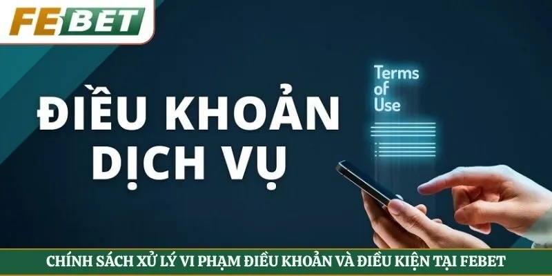 Chính sách xử lý vi phạm điều khoản và điều kiện tại FEBET