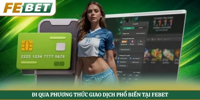 Đi qua phương thức giao dịch phổ biến tại FEBET