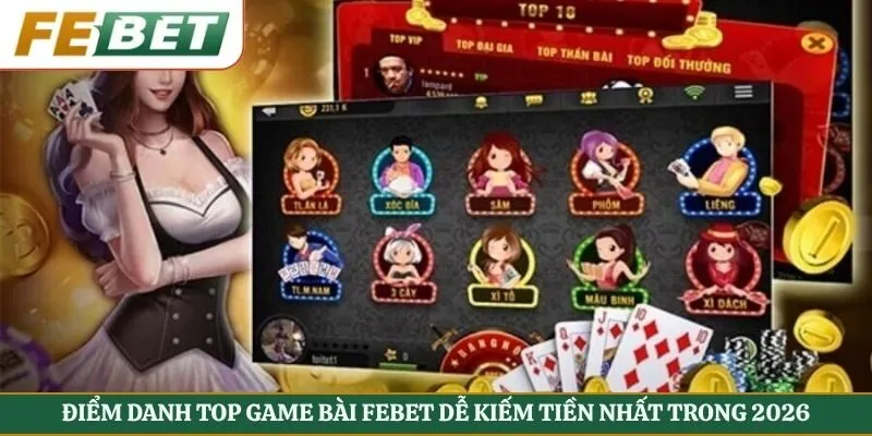 Điểm Danh Top Game Bài Febet Dễ Kiếm Tiền Nhất Trong 2026