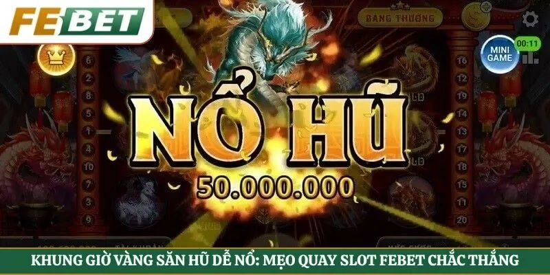 khung giờ vàng săn hũ dễ nổ