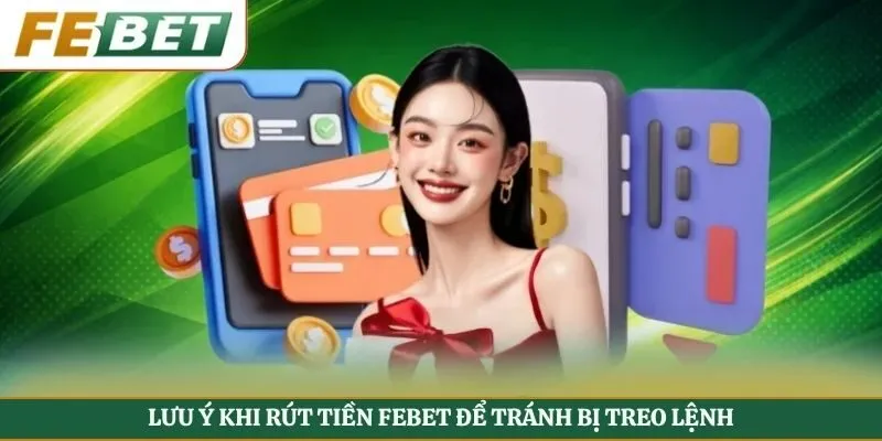 Lưu ý khi rút tiền FEBET để tránh bị treo lệnh