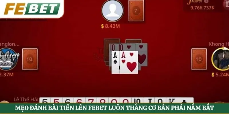 Mẹo đánh bài tiến lên Febet luôn thắng cơ bản phải nắm bắt