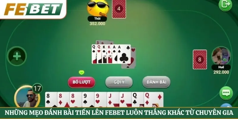 Những mẹo đánh bài tiến lên Febet luôn thắng khác từ chuyên gia