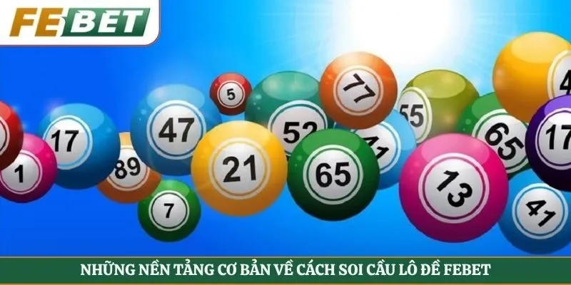 Những nền tảng cơ bản về cách soi cầu lô đề Febet