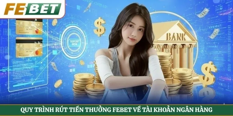Quy trình rút tiền thưởng FEBET về tài khoản ngân hàng