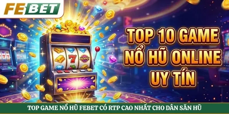 top game nổ hũ Febet có RTP cao nhất