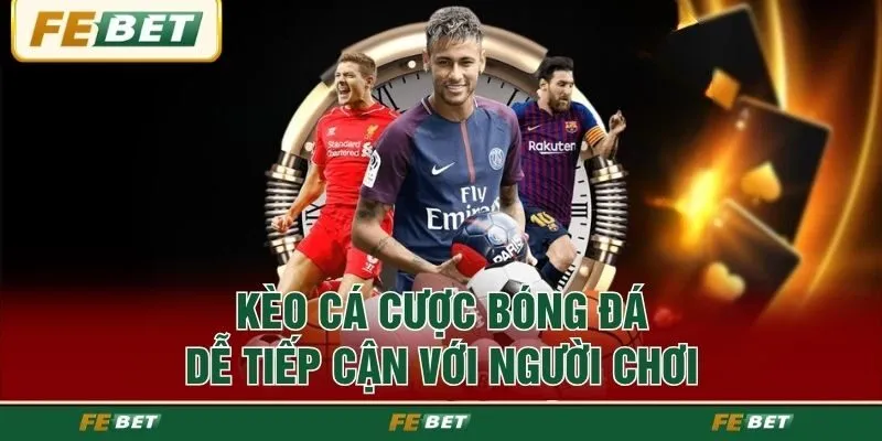 Kèo cá cược bóng đá dễ tiếp cận người chơi
