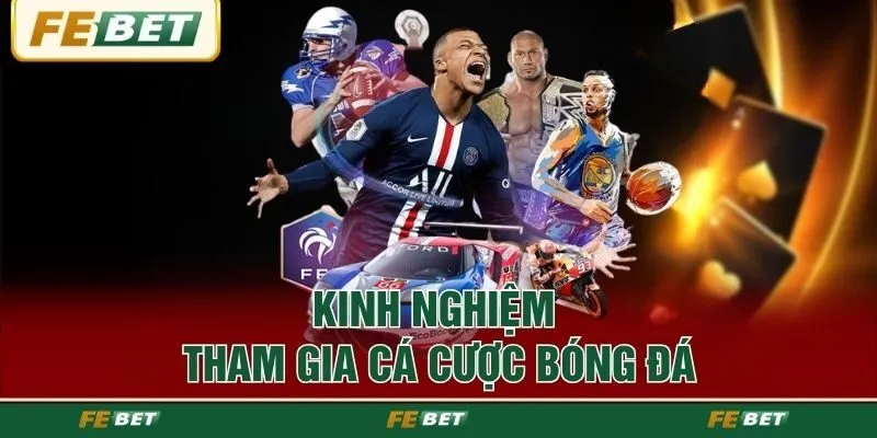 Kinh nghiệm tham gia cá cược bóng đá